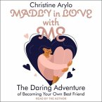 Madly in Love with Me Lib/E: The Daring Adventure of Becoming Your Own Best Friend