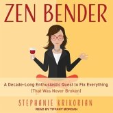 Zen Bender: A Decade-Long Enthusiastic Quest to Fix Everything (That Was Never Broken)