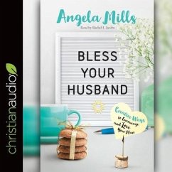 Bless Your Husband: Creative Ways to Encourage and Love Your Man - Mills, Angela