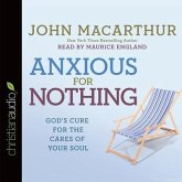 Anxious for Nothing Lib/E: God's Cure for the Cares of Your Soul