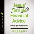 Jesus' Terrible Financial Advice Lib/E: Flipping the Tables on Peace, Prosperity, and the Pursuit of Happiness