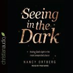 Seeing in the Dark Lib/E: Finding God's Light in the Most Unexpected Places