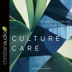 Culture Care Lib/E: Reconnecting with Beauty for Our Common Life - Fujimura, Makoto