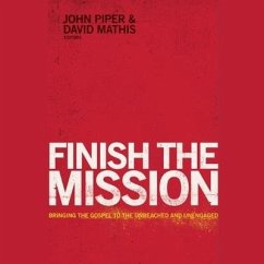Finish the Mission: Bringing the Gospel to the Unreached and Unengaged - Piper, John