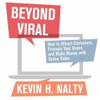 Beyond Viral Lib/E: How to Attract Customers, Promote Your Brand, and Make Money with Online Video