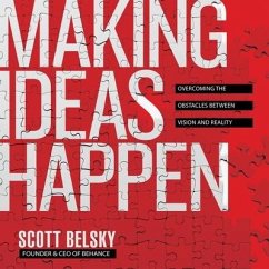 Making Ideas Happen: Overcoming the Obstacles Between Vision and Reality - Belsky, Scott
