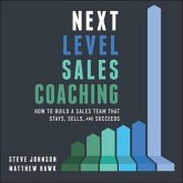 Next Level Sales Coaching Lib/E: How to Build a Sales Team That Stays, Sells, and Succeeds