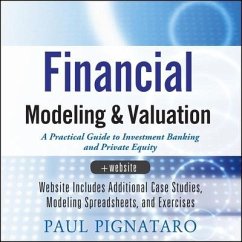 Financial Modeling and Valuation: A Practical Guide to Investment Banking and Private Equity - Pignataro, Paul