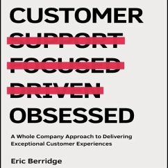 Customer Obsessed: A Whole Company Approach to Delivering Exceptional Customer Experiences - Berridge, Eric