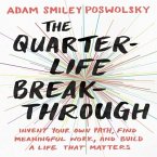 The Quarter-Life Breakthrough Lib/E: Invent Your Own Path, Find Meaningful Work, and Build a Life That Matters
