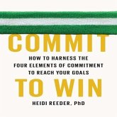 Commit to Win Lib/E: How to Harness the Four Elements of Commitment to Reach Your Goals