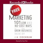 Free Marketing Lib/E: 101 Low and No-Cost Ways to Grow Your Business, Online and Off