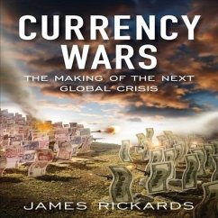 Currency Wars: The Making of the Next Global Crises - Richards, James
