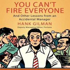 You Can't Fire Everyone Lib/E: And Other Insights from an Accidental Manager - Gilman, Hank