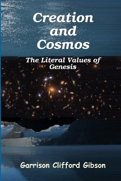 Creation and Cosmos - The Literal Values of Genesis - Gibson, Garrison Clifford