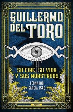 Guillermo del Toro. Su Cine, Su Vida Y Sus Monstruos / Guillermo del Toro. His F Ilmmaking, His Life, and His Monsters - García Tsao, Leonardo