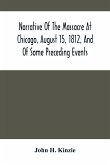 Narrative Of The Massacre At Chicago, August 15, 1812, And Of Some Preceding Events