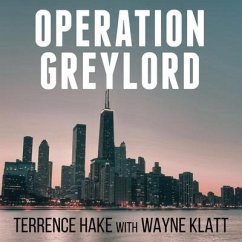 Operation Greylord: The True Story of an Untrained Undercover Agent and America's Biggest Corruption Bust - Hake, Terrence; Klatt, Wayne