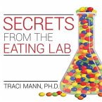 Secrets from the Eating Lab Lib/E: The Science of Weight Loss, the Myth of Willpower, and Why You Should Never Diet Again