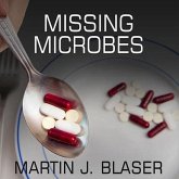 Missing Microbes Lib/E: How the Overuse of Antibiotics Is Fueling Our Modern Plagues