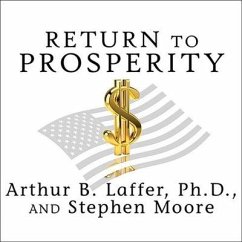 Return to Prosperity: How America Can Regain Its Economic Superpower Status - Laffer, Arthur B.; Moore, Stephen