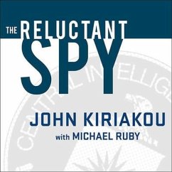 The Reluctant Spy Lib/E: My Secret Life in the Cia's War on Terror - Kiriakou, John; Ruby, Michael