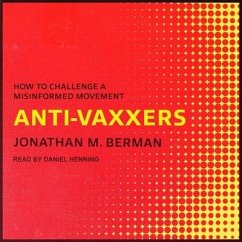 Anti-Vaxxers: How to Challenge a Misinformed Movement - Berman, Jonathan M.