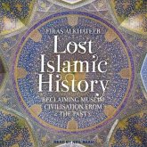 Lost Islamic History Lib/E: Reclaiming Muslim Civilisation from the Past