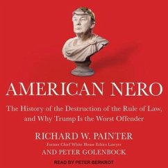 American Nero: The History of the Destruction of the Rule of Law, and Why Trump Is the Worst Offender - Golenbock, Peter; Painter, Richard