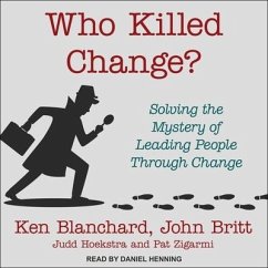 Who Killed Change? Lib/E: Solving the Mystery of Leading People Through Change - Blanchard, Ken; Britt, John; Hoekstra, Judd