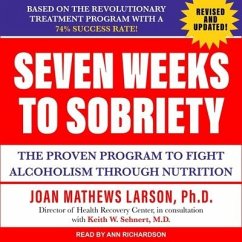 Seven Weeks to Sobriety Lib/E: The Proven Program to Fight Alcoholism Through Nutrition - Larson, Joan Matthews
