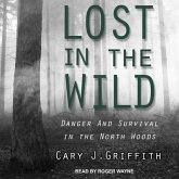 Lost in the Wild Lib/E: Danger and Survival in the North Woods