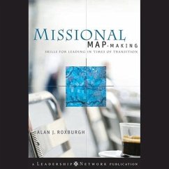 Missional Map-Making: Skills for Leading in Times of Transition - Roxburgh, Alan