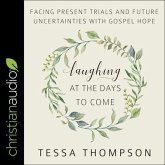 Laughing at the Days to Come Lib/E: Facing Present Trials and Future Uncertainties with Gospel Hope