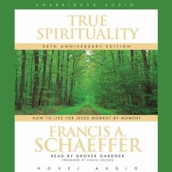 True Spirituality: How to Live for Jesus Moment by Moment - Schaeffer, Francis A.