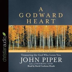 Godward Heart Lib/E: Treasuring the God Who Loves You - Piper, John