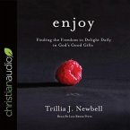 Enjoy Lib/E: Finding the Freedom to Delight Daily in God's Good Gifts