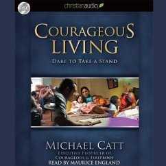 Courageous Living Lib/E: Dare to Take a Stand - Catt, Michael C.