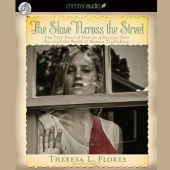 Slave Across the Street Lib/E: The True Story of How an American Teen Survived the World of Human Trafficking - Flores, Theresa L.