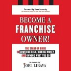 Become a Franchise Owner! Lib/E: The Start-Up Guide to Lowering Risk, Making Money, and Owning What You Do