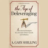 The Age of Deleveraging Lib/E: Investment Strategies for a Decade of Slow Growth and Deflation