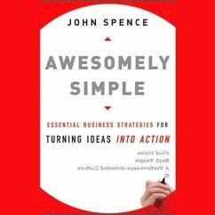 Awesomely Simple Lib/E: Essential Business Strategies for Turning Ideas Into Action - Spence, John