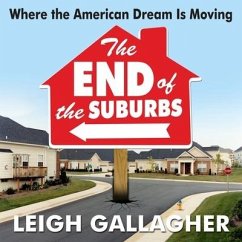 The End the Suburbs: Where the American Dream Is Moving - Gallagher, Leigh