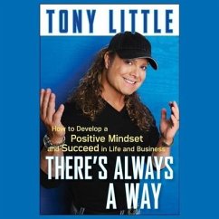 There's Always a Way: How to Develop a Positive Mindset and Succeed in Life and Business - Little, Tony
