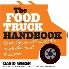 The Food Truck Handbook Lib/E: Start, Grow, and Succeed in the Mobile Food Business - Weber, David