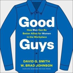 Good Guys: How Men Can Be Better Allies for Women in the Workplace - Johnson, W. Brad; Smith, David G.