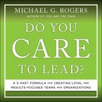 Do You Care to Lead?: A 5 Part Formula for Creating Loyal and Results Focused Teams and Organizations