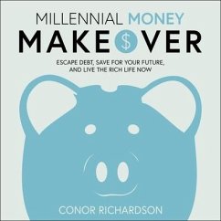 Millennial Money Makeover: Escape Debt, Save for Your Future, and Live the Rich Life Now - Richardson, Conor