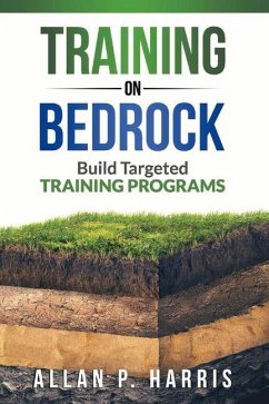 Training on Bedrock: Build Targeted Training Programs - Harris, Allan P.