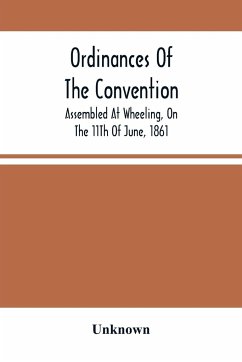 Ordinances Of The Convention, Assembled At Wheeling, On The 11Th Of June, 1861 - Unknown